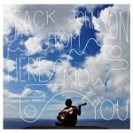 傑克．強森－此時．此地．有你  ( 進口版 CD )<br>Jack Johnson / From Here To Now To You