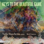 精彩比賽的關鍵  ( 美國原裝進口 CD )<br>娜迪亞・施巴欽可，鋼琴<br>Keys to the Beautiful Game<br>Nadia Shpachenko, piano<br>