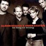 艾莉森克勞絲與聯合車站：錯得太美麗<br>Alison Krauss And Union Station / So Long, So Wrong<br>(線上試聽)