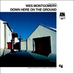 魏斯‧蒙哥馬利：擲地有聲 ( 180 克 LP )<br>Wes Montgomery：Down Here On The Ground