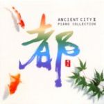 【平和之月】都 II ／合輯<br>ANCIENT CITY II - PIANO COLLECTION